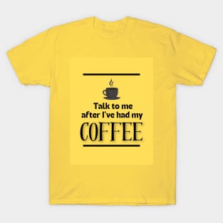 After I've Had My Coffee | Edition 3 T-Shirt